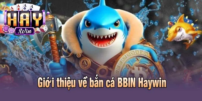 Giới thiệu về bắn cá BBIN Haywin