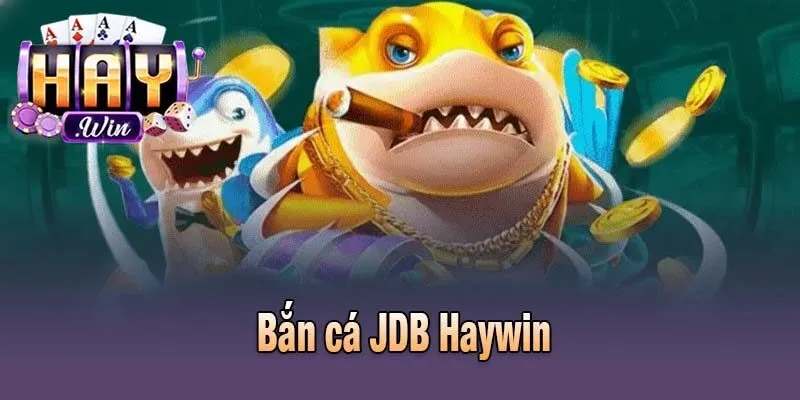 Bắn cá JDB Haywin