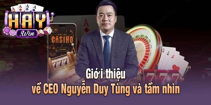 Giới thiệu về CEO Nguyễn Duy Tùng và tầm nhìn