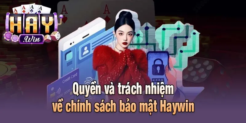 Quyền và trách nhiệm về chính sách bảo mật Haywin