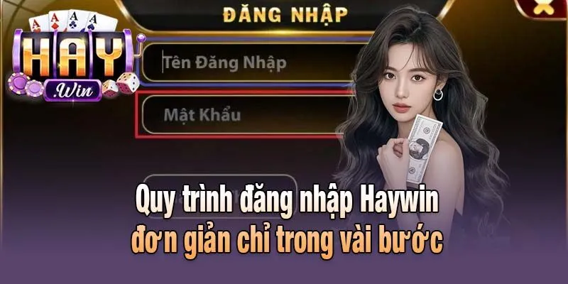 Quy trình đăng nhập Haywin đơn giản chỉ trong vài bước