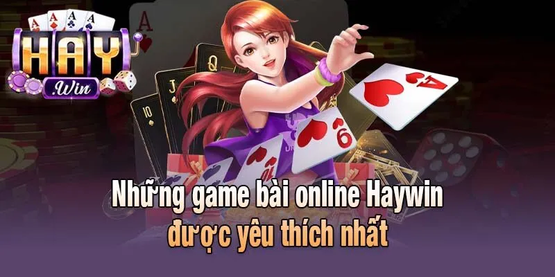 Những game bài online Haywin được yêu thích nhất