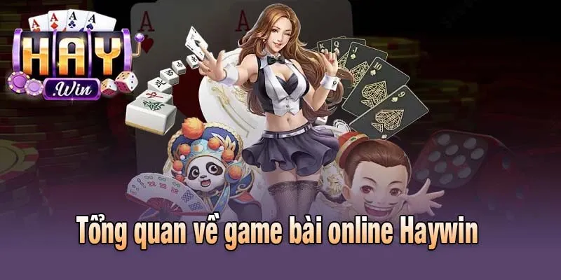 Tổng quan về game bài online Haywin 