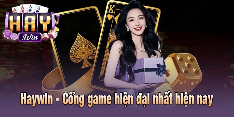 Haywin - Cổng game hiện đại nhất hiện nay