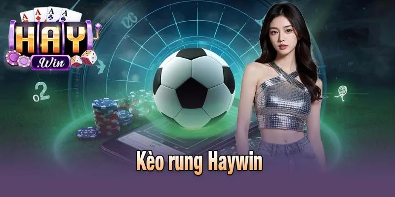 Kèo rung Haywin