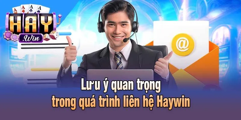 Lưu ý quan trọng trong quá trình liên hệ Haywin