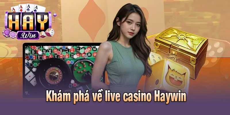 Khám phá về live casino Haywin