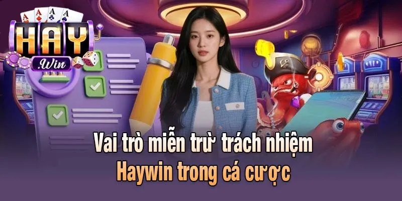Vai trò miễn trừ trách nhiệm Haywin trong cá cược