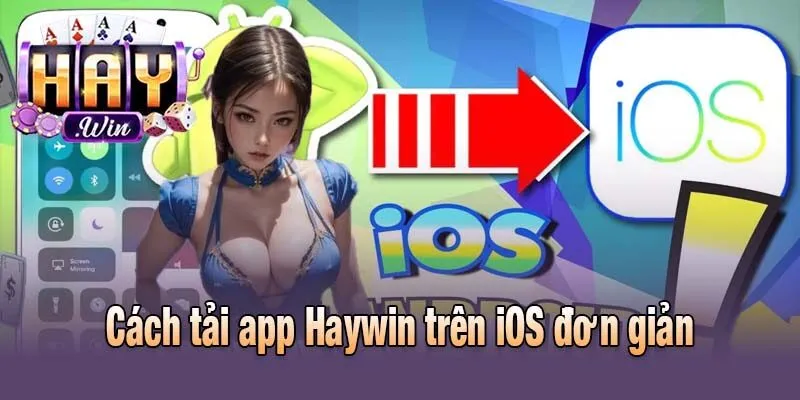 Cách tải app Haywin trên iOS đơn giản