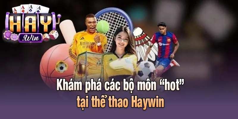 Khám phá các bộ môn “hot” tại thể thao Haywin