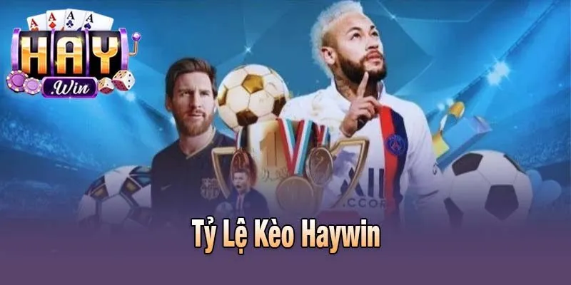 Tỷ Lệ Kèo Haywin