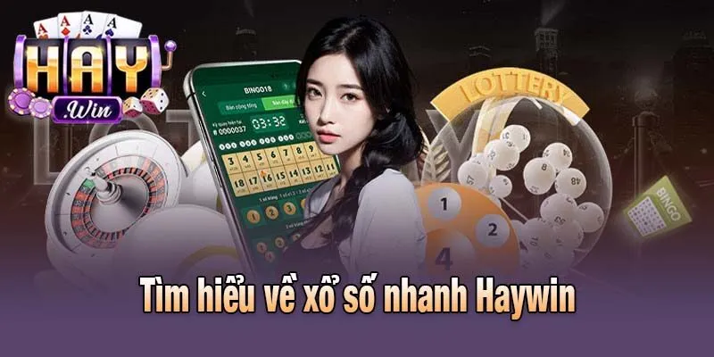 Tìm hiểu về xổ số nhanh Haywin