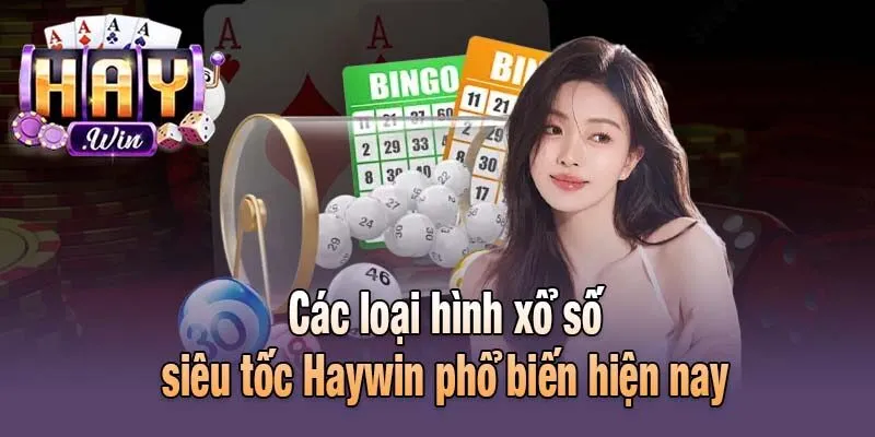 Các loại hình xổ số siêu tốc Haywin phổ biến hiện nay